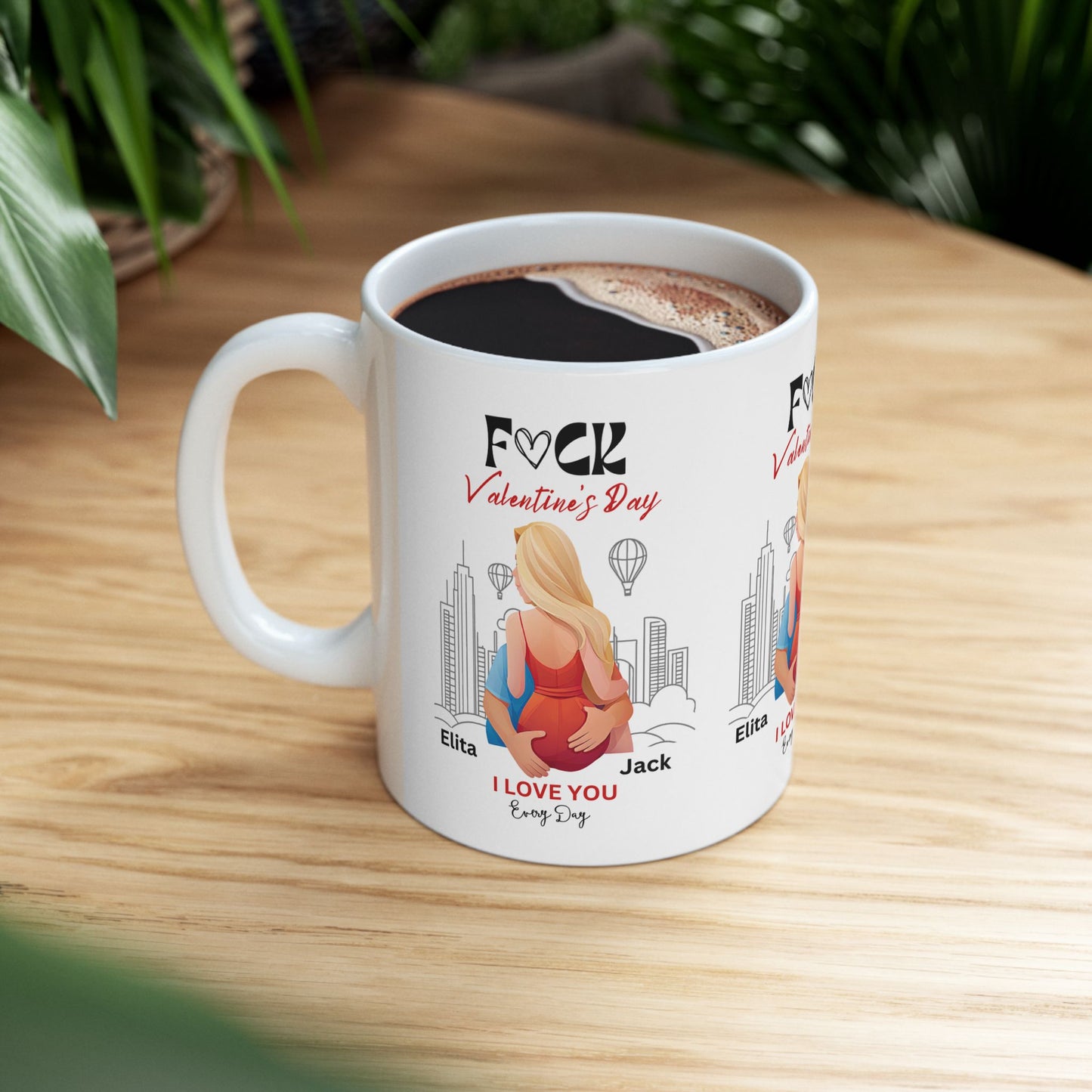 Ceramic Mug - F#ck Valentine's Day, I Love You Everyday - Personalized