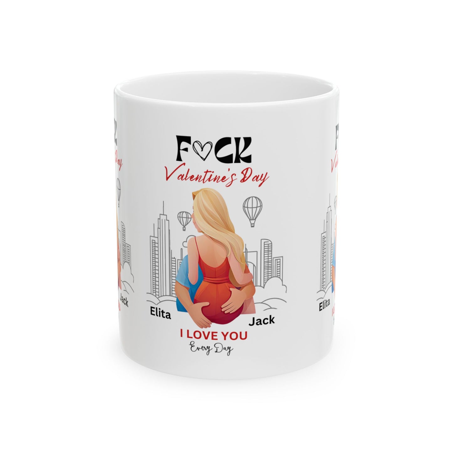 Ceramic Mug - F#ck Valentine's Day, I Love You Everyday - Personalized