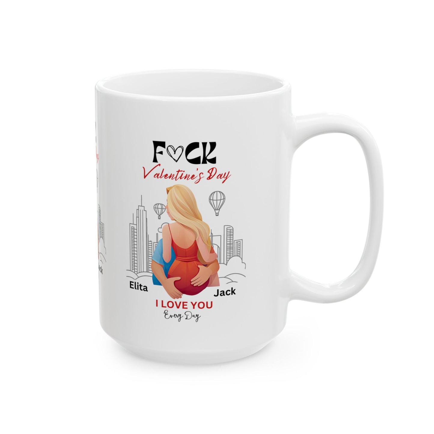 Ceramic Mug - F#ck Valentine's Day, I Love You Everyday - Personalized