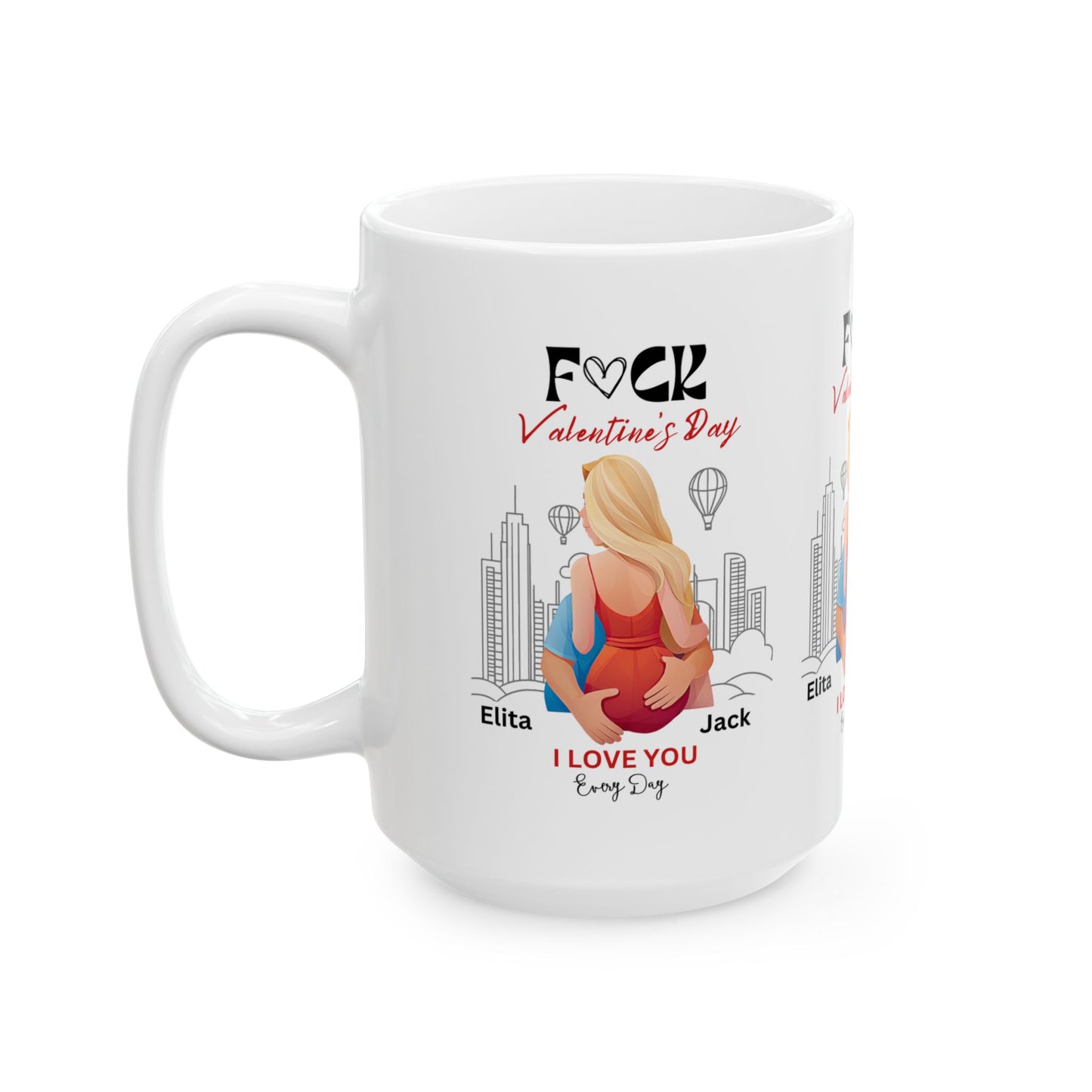 Ceramic Mug - F#ck Valentine's Day, I Love You Everyday - Personalized