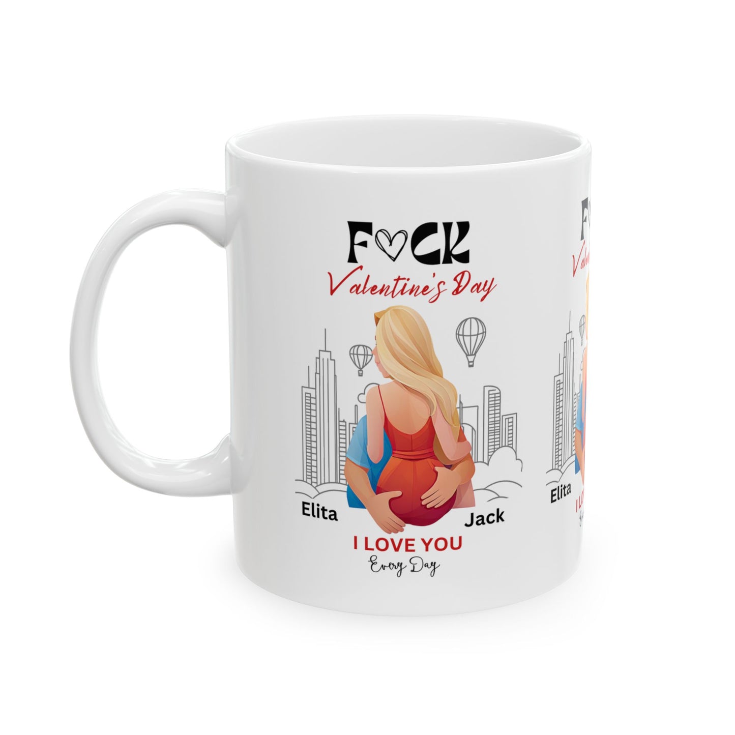 Ceramic Mug - F#ck Valentine's Day, I Love You Everyday - Personalized