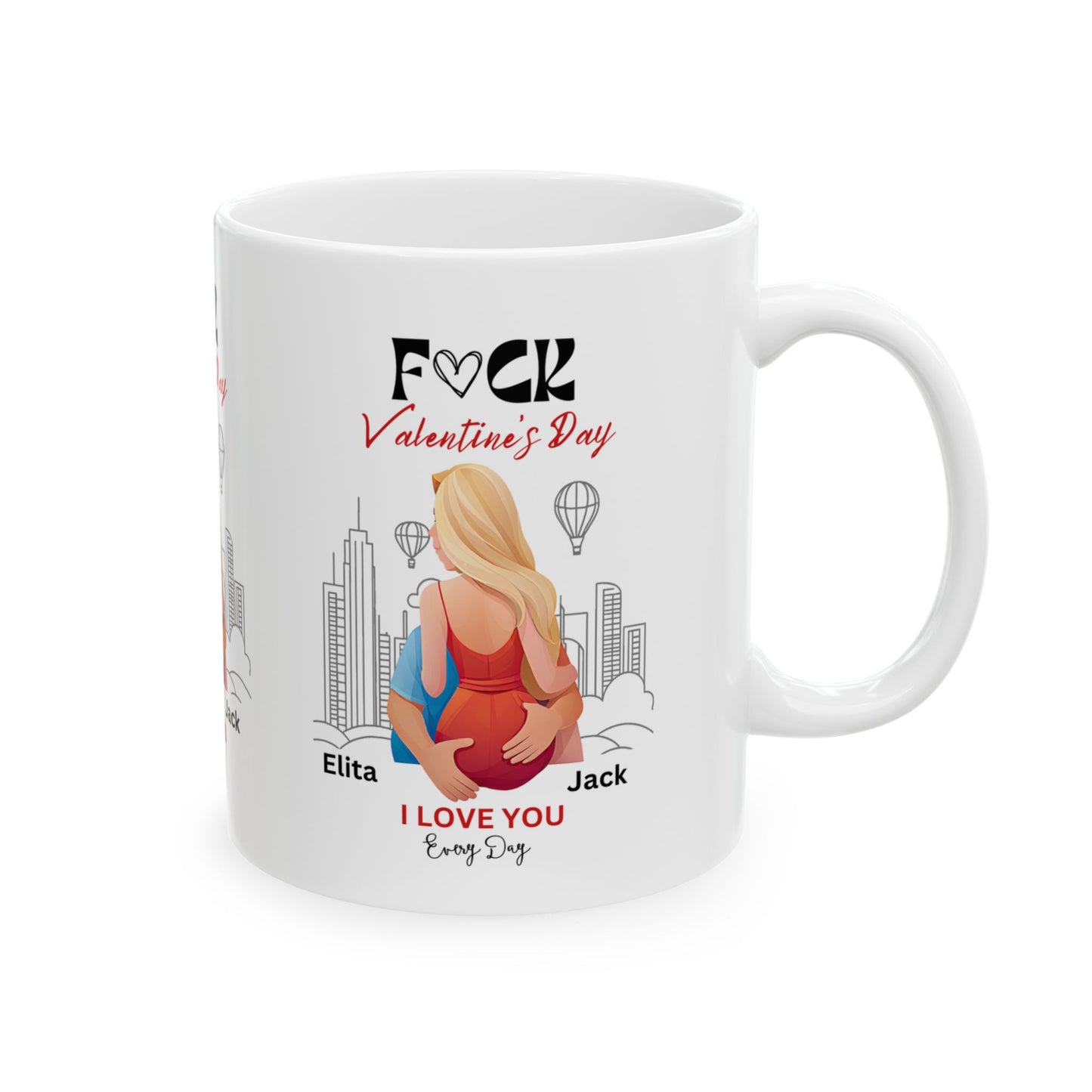 Ceramic Mug - F#ck Valentine's Day, I Love You Everyday - Personalized